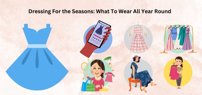 Dressing For the Seasons What To Wear All Year Round