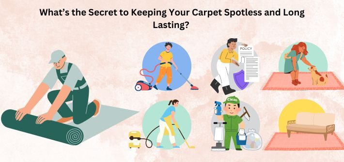 What’s the Secret to Keeping Your Carpet Spotless and Long Lasting